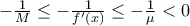 -\frac{1}{M}\leq -\frac{1}{f'(x)}\leq -\frac{1}{\mu}<0
