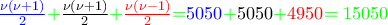 {\color{blue} \frac{\nu \left(\nu +1 \right)}{2}}{\color{green} +}\frac{\nu \left(\nu +1 \right)}{2}{\color{green} +}{\color{red} \frac{\nu \left(\nu -1 \right)}{2}}{\color{green} =}{\color{blue} 5050}{\color{green} +}5050{\color{green} +}{\color{red} 4950}{\color{green} =15050}