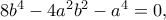 8b^4-4a^2b^2-a^4=0,
