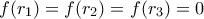 \displaystyle{f(r_{1})=f(r_{2})=f(r_{3})=0}