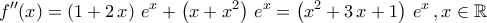 \displaystyle{f^{\prime \prime}(x)=\left(1+2\,x\right)\,e^{x}+\left(x+x^2\right)\,e^{x}=\left(x^2+3\,x+1\right)\,e^{x}\,,x\in\mathbb{R}