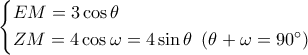 \left\{ \begin{gathered} 
  EM = 3\cos \theta  \hfill \\ 
  ZM = 4\cos \omega  = 4\sin \theta \,\,\,(\theta  + \omega  = 90^\circ ) \hfill \\  
\end{gathered}  \right.