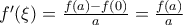 {f}'(\xi )=\frac{f(a)-f(0)}{a}=\frac{f(a)}{a}