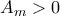 A_{m}>0