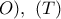 O),\ (T)