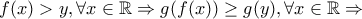 f(x)>y, \forall x \in \mathbb{R} \Rightarrow g(f(x)) \ge g(y), \forall x \in \mathbb{R} \Rightarrow
