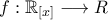 \displaystyle{f:\mathbb{R}_{[x]}\longrightarrow R}