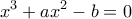 \displaystyle{x^3+ax^2-b = 0}