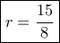 \boxed{r=\frac{15}{8}} \boxed{r=\frac{15}{8}}