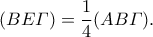 (BE\varGamma)=\dfrac{1}{4}(AB\varGamma).