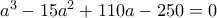 a^3-15a^2+110a-250=0