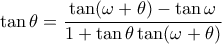\displaystyle \tan \theta  = \frac{{\tan (\omega  + \theta ) - \tan \omega }}{{1 + \tan \theta \tan (\omega  + \theta )}}