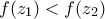 f(z_1) < f(z_2)
