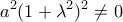 \displaystyle{a^2(1+\lambda^2)^2\ne 0}