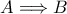A \Longrightarrow B