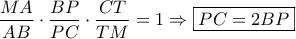 \dfrac{{MA}}{{AB}} \cdot \dfrac{{BP}}{{PC}} \cdot \dfrac{{CT}}{{TM}} = 1 \Rightarrow \boxed{PC = 2BP}