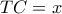 TC = x