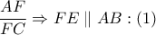 \dfrac{AF}{FC}\Rightarrow FE\parallel AB:\left( 1 \right)