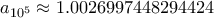 a_{10^5} \approx 1.0026997448294424 a_{10^5} \approx 1.0026997448294424