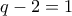 q-2=1
