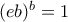 (eb)^b=1