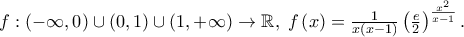 f:\left( { - \infty ,0} \right) \cup \left( {0,1} \right) \cup \left( {1, + \infty } \right) \to \mathbb{R},\;f\left( x \right) = \frac{1} 
{{x\left( {x - 1} \right)}}\left( {\frac{e} 
{2}} \right)^{\frac{{x^2 }} 
{{x - 1}}} .