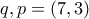 q,p=(7,3)