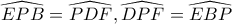 \widehat{EPB}=\widehat{PDF},\widehat{DPF}=\widehat{EBP}