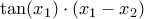 \tan (x_{1}) \cdot \left (x_{1}-x_{2} \right)