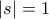 |s|=1
