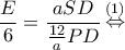 \displaystyle \frac{E}{6} = \frac{{aSD}}{{\frac{{12}}{a}PD}}\mathop  \Leftrightarrow \limits^{(1)} 