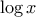 \log{x}