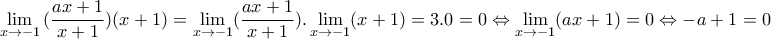 \displaystyle{\lim_{x\to -1}{(\frac{ax+1}{x+1})(x+1)}=\lim_{x\to -1}(\frac{ax+1}{x+1}).\lim_{x\to -1}(x+1)=3.0=0\Leftrightarrow \lim_{x\to -1}(ax+1)=0\Leftrightarrow -a+1=0}