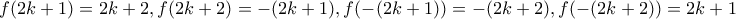 \displaystyle{f(2k+1)=2k+2, f(2k+2)=-(2k+1), f(-(2k+1))=-(2k+2), f(-(2k+2))=2k+1}