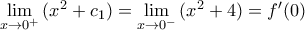 \underset{x\to {{0}^{+}}}{\mathop{\lim }}\,({{x}^{2}}+{{c}_{1}})=\underset{x\to {{0}^{-}}}{\mathop{\lim }}\,({{x}^{2}}+4)={f}'(0)