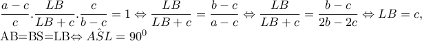 \dfrac{a-c}{c}.\dfrac{LB}{LB+c}.\dfrac{c}{b-c}=1\Leftrightarrow \dfrac{LB}{LB+c}=\dfrac{b-c}{a-c}\Leftrightarrow \dfrac{LB}{LB+c}=\dfrac{b-c}{2b-2c}\Leftrightarrow LB=c,
AB=BS=LB\Leftrightarrow \hat{ASL}=90^{0} \dfrac{a-c}{c}.\dfrac{LB}{LB+c}.\dfrac{c}{b-c}=1\Leftrightarrow \dfrac{LB}{LB+c}=\dfrac{b-c}{a-c}\Leftrightarrow \dfrac{LB}{LB+c}=\dfrac{b-c}{2b-2c}\Leftrightarrow LB=c,
AB=BS=LB\Leftrightarrow \hat{ASL}=90^{0}