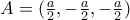 A=(\frac{a}{2}, -\frac{a}{2}, -\frac{a}{2})