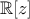 \mathbb{R}[z]