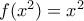 f(x^2)=x^2