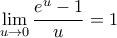 \displaystyle{\lim_{u \to 0} \frac{e^u - 1}{u} = 1