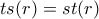 ts(r)=st(r)