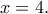 \displaystyle{x=4.}