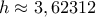 h \approx 3,62312