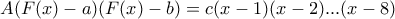 \displaystyle{A(F(x)-a)(F(x)-b)=c(x-1)(x-2)...(x-8)}
