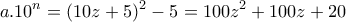 \displaystyle{a.10^{n}=(10z+5)^2 -5=100z^2 +100z+20}