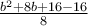 \frac{b^2+8b+16-16}{8}
