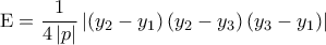 \displaystyle{\mathrm{E} = \frac{1}{4 \left | p \right |} \left | \left ( y_2- y_1 \right ) \left ( y_2 - y_3 \right ) \left ( y_3-y_1 \right ) \right |} \displaystyle{\mathrm{E} = \frac{1}{4 \left | p \right |} \left | \left ( y_2- y_1 \right ) \left ( y_2 - y_3 \right ) \left ( y_3-y_1 \right ) \right |}