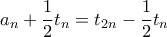\displaystyle a_{n}+\frac{1}{2}t_{n}=t_{2n}-\frac{1}{2}t_{n}