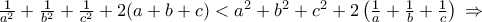 \frac{1} 
{{a^2 }} + \frac{1} 
{{b^2 }} + \frac{1} 
{{c^2 }} + 2(a + b + c) < a^2  + b^2  + c^2  + 2\left( {\frac{1} 
{a} + \frac{1} 
{b} + \frac{1} 
{c}} \right)\mathop {}\limits^{}  \Rightarrow