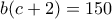 b(c+2)=150